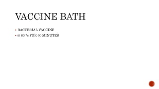  BACTERIAL VACCINE
 @ 60 *c FOR 60 MINUTES
 