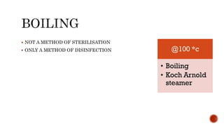  NOT A METHOD OF STERILISATION
 ONLY A METHOD OF DISINFECTION
 