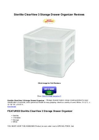 Sterilite ClearView 3 Storage Drawer Organizer Reviews
Click Image for Full Reviews
Price: Click to check low price !!!
Sterilite ClearView 3 Storage Drawer Organizer – Storage drawers feature a large viewing window for easy
identification of contents, and a generous handle for easy gripping. Ideal for a variety of uses. White. 13 1/2” L. x
10 7/8” W. x 9 5/8” H.
See Details
FEATURED Sterilite ClearView 3 Storage Drawer Organizer
Sterilite
17918004
Storage
White
YOU MUST HAVE THIS AWASOME Product, be sure order now to SPECIAL PRICE. Get
 