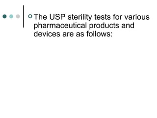  TheUSP sterility tests for various
 pharmaceutical products and
 devices are as follows:
 