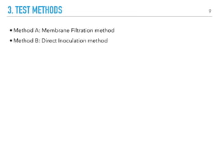 3. TEST METHODS
• Method A: Membrane Filtration method
• Method B: Direct Inoculation method
9
 