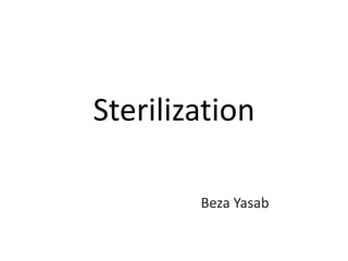 Sterilization
Beza Yasab
 