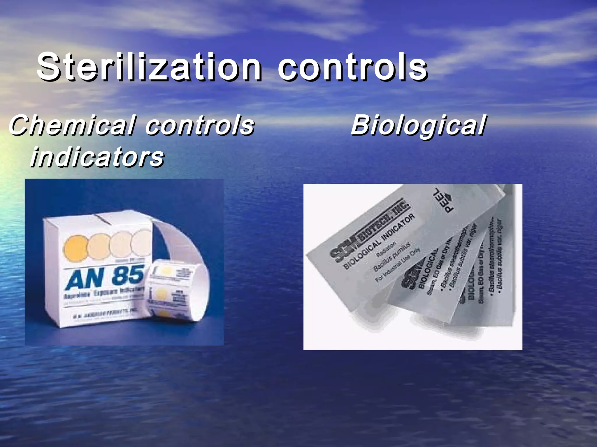 Sterilization controlsSterilization controls
Chemical controls BiologicalChemical controls Biological
indicatorsindicators
 