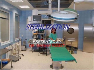 STERILIZATION
PRESENTED BY
DR. SHISHIR KAMAT
 