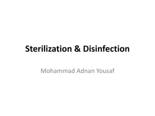 Sterilization & Disinfection
Mohammad Adnan Yousaf
 