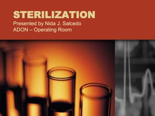 STERILIZATION
Presented by Nida J. Salcedo
ADON – Operating Room
 