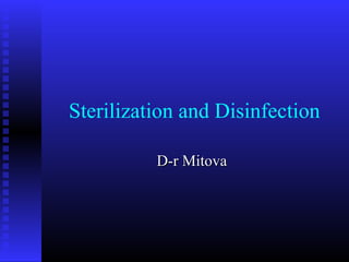 Sterilization and Disinfection
D-r MitovaD-r Mitova
 