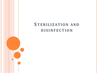 S TERILIZATION AND
DISINFECTION
 