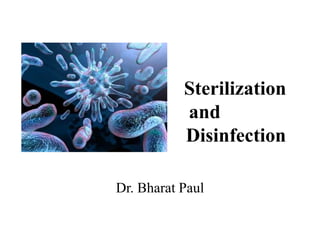 Sterilization
and
Disinfection
Dr. Bharat Paul
 