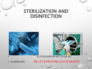 STERILIZATION AND
DISINFECTION
• K.P.YASASWINI IST YEAR PG
• GUIDED BY: DR. P.VEERENDRANATH REDDY
 