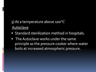  The autoclave is a double walled chamber in
which air is replaced by pure saturated steam
under pressure.
 The air in t...