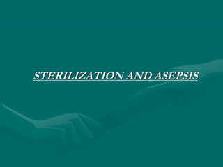 STERILIZATION AND ASEPSIS
 