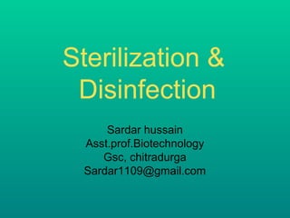 Sterilization &
Disinfection
Sardar hussain
Asst.prof.Biotechnology
Gsc, chitradurga
Sardar1109@gmail.com

 