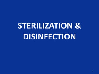 STERILIZATION &
DISINFECTION
1
 