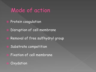  Protein coagulation
 Disruption of cell membrane
 Removal of free sulfhydryl group
 Substrate competition
 Fixation of cell membrane
 Oxydation
 