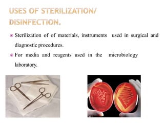  Sterilization of of materials, instruments used in surgical and
diagnostic procedures.
 For media and reagents used in the microbiology
laboratory.
 