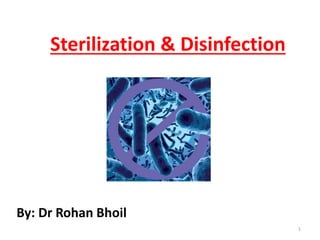 Sterilization & Disinfection
1
By: Dr Rohan Bhoil
 