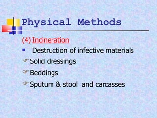 (4) Incineration Destruction of infective materials  Solid dressings  Beddings  Sputum & stool  and carcasses  Physical Methods 