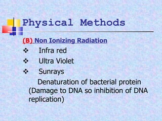 (B)   Non Ionizing Radiation  Infra red    Ultra Violet    Sunrays   Denaturation of bacterial protein  (Damage to DNA so inhibition of DNA replication) Physical Methods 