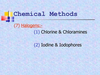 Chemical Methods (7)  Halogens:- (1)  Chlorine & Chloramines (2)  Iodine & Iodophores 