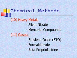 Chemical Methods (10)  Heavy Metals - Silver Nitrate - Mercurial Compounds (11)  Gases:- - Ethylene Oxide (ETO) - Formaldehyde - Beta Propriolactone 