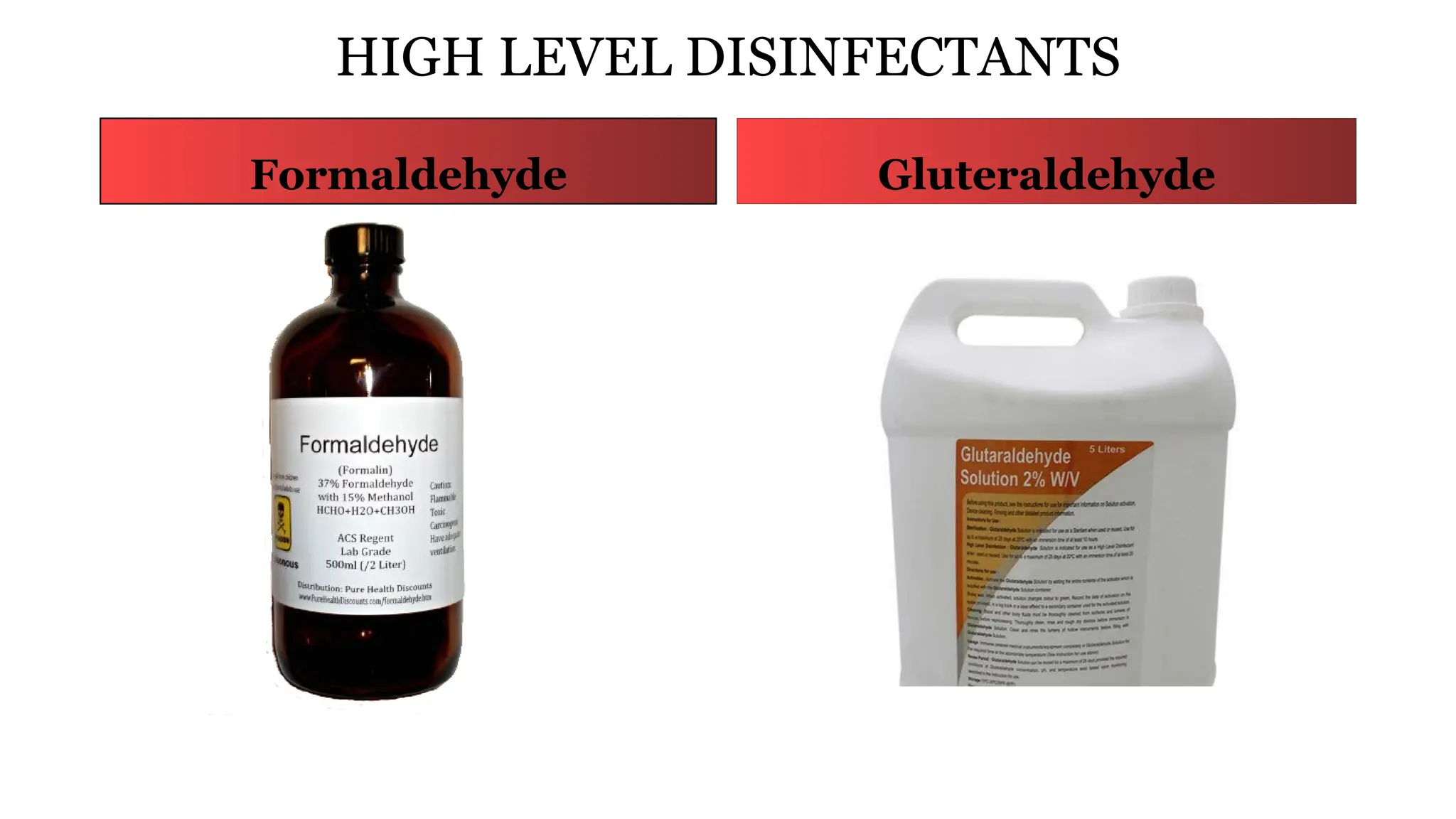 HIGH LEVEL DISINFECTANTS
Formaldehyde Gluteraldehyde
 