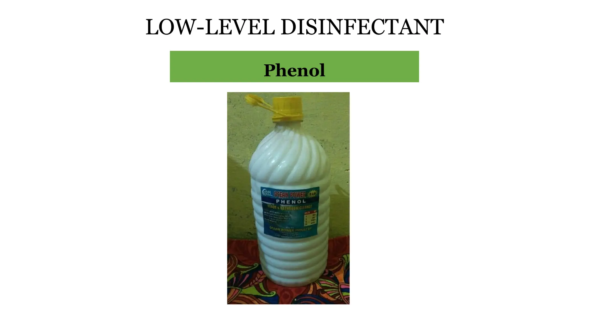 LOW-LEVEL DISINFECTANT
Phenol
 