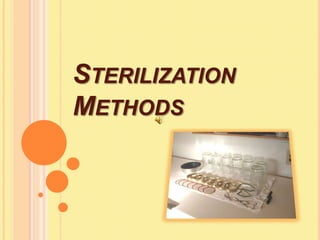 STERILIZATION
METHODS
 