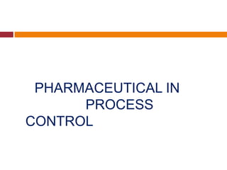 PHARMACEUTICAL IN
PROCESS
CONTROL
 