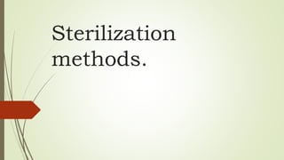 Sterilization
methods.
 