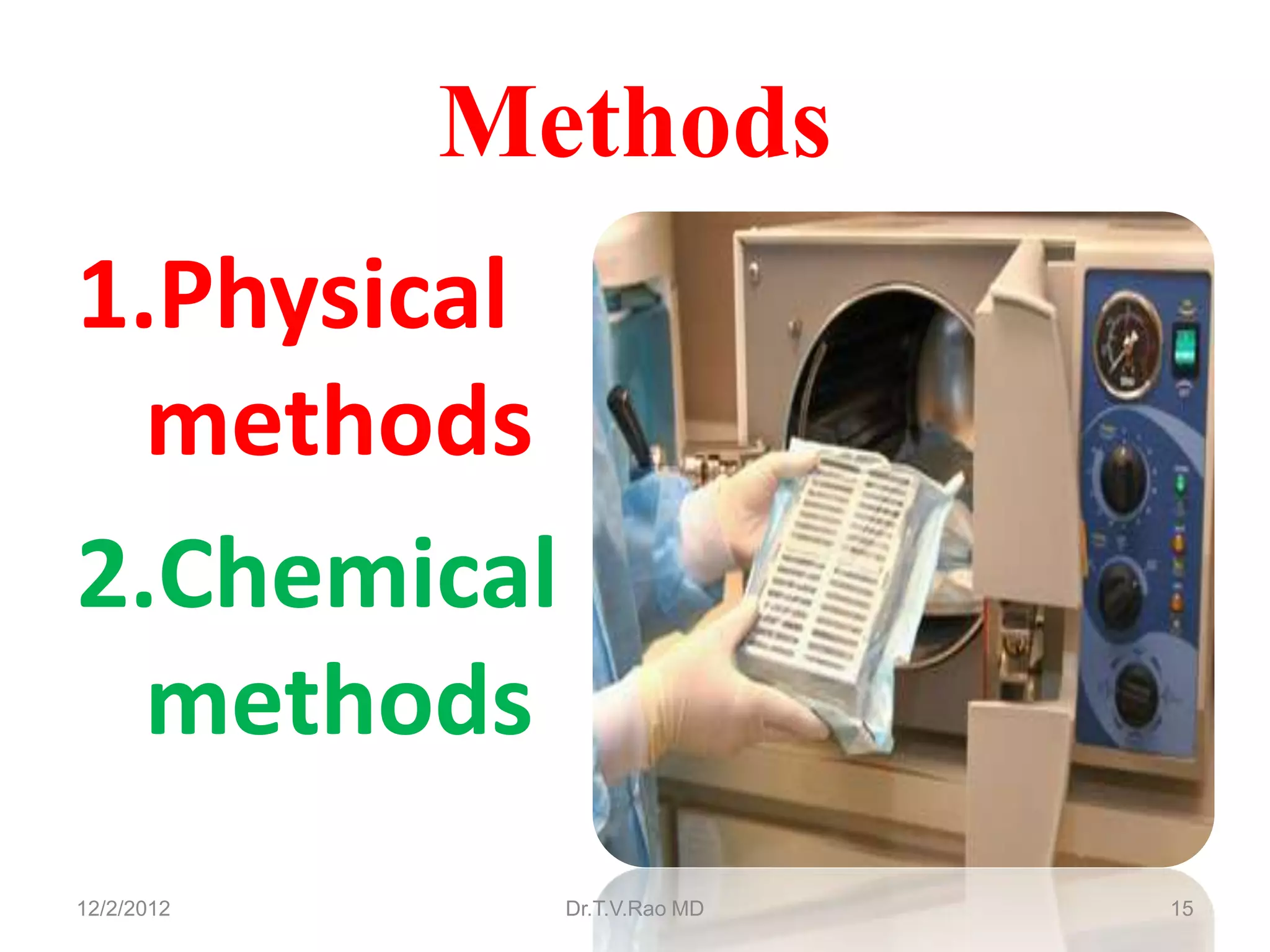 Methods
1.Physical
  methods
2.Chemical
  methods
12/2/2012     Dr.T.V.Rao MD   15
 