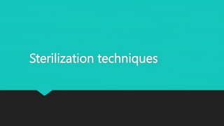 Sterilization techniques
 