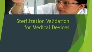 Sterilization Validation
for Medical Devices
 