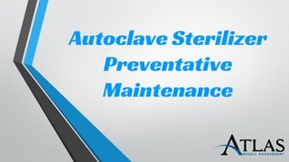 Autoclave Sterilizer
Preventative
Maintenance
 