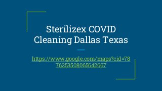Sterilizex COVID
Cleaning Dallas Texas
https://www.google.com/maps?cid=78
76253508065642667
 