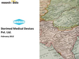 Sterimed Medical Devices 
Pvt. Ltd.
February 2012
 