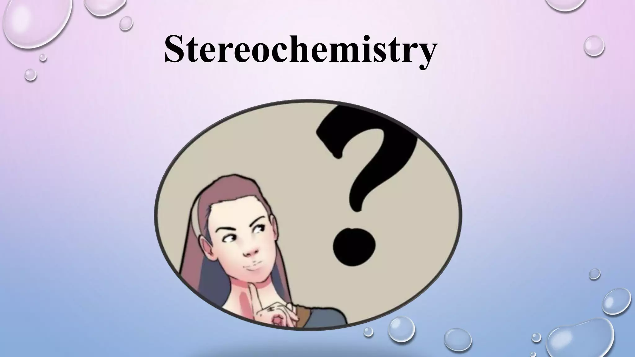 Stereochemistry
 