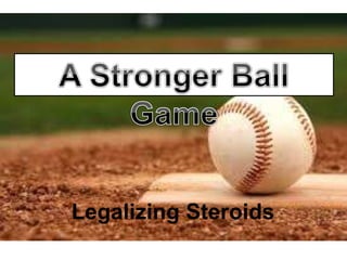 Legalizing Steroids
 