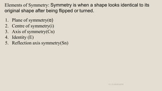 Elements of Symmetry: Symmetry is when a shape looks identical to its
original shape after being flipped or turned.
1. Pla...