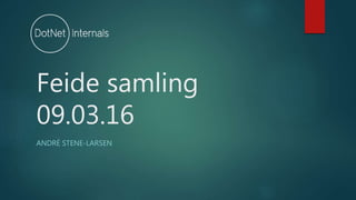 Feide samling
09.03.16
ANDRÉ STENE-LARSEN
 