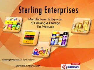 Manufacturer & Exporter  of Packing & Storage  Tin Products www.sterlingtins.com 