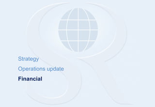 Strategy
Operations update
Financial
 