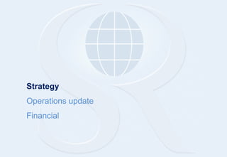 Strategy
Operations update
Financial
 