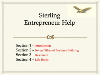 Section 1 - Introduction
Section 2 – Seven Pillars of Business Building
Section 3 – Resources
Section 4 – Life Helps
 