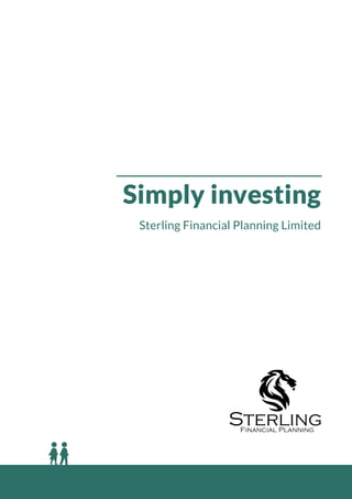 Simply investing
Sterling Financial Planning Limited
SterlingFinancial Planning
 