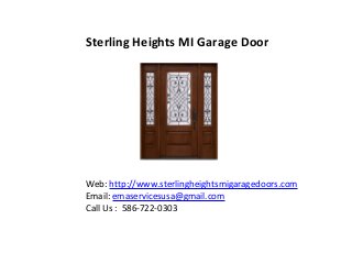 Sterling Heights MI Garage Door
Web: http://www.sterlingheightsmigaragedoors.com
Email: emaservicesusa@gmail.com
Call Us : 586-722-0303
 