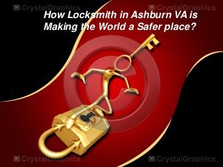 How Locksmith in Ashburn VA is
Making the World a Safer place?
 