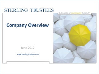 Company Overview



       June 2012
   www.sterlingtrustees.com
 