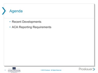 Agenda
• Recent Developments
• ACA Reporting Requirements
3 © 2015 Proskauer. All Rights Reserved.
 