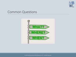 Common Questions
© 2016 Marathas Barrow Weatherhead Lent LLP. All Rights Reserved.
 